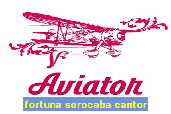 fortuna sorocaba cantor